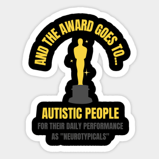 And the Award Goes to Autistic People for their Daily Performance as "Neurotypicals" Sticker